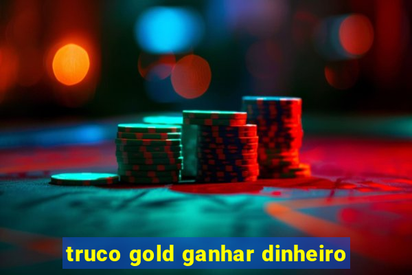 truco gold ganhar dinheiro